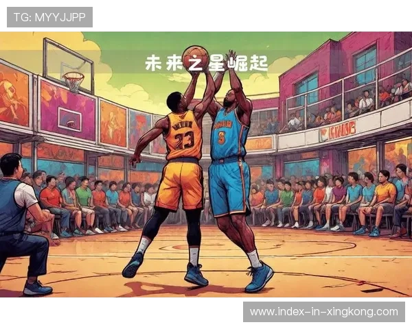 未来之星:新秀崛起助力球队突围!,未来之星即将诞生 未来之星:新秀崛起助力球队突围!,未来之星即将诞生